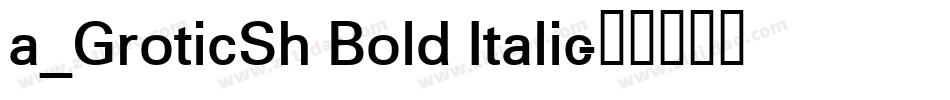 a_GroticSh Bold Italic字体转换